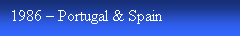 Text Box: 1986  Portugal & Spain